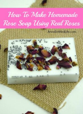 How To Make Homemade Rose Soap Using Real Roses
