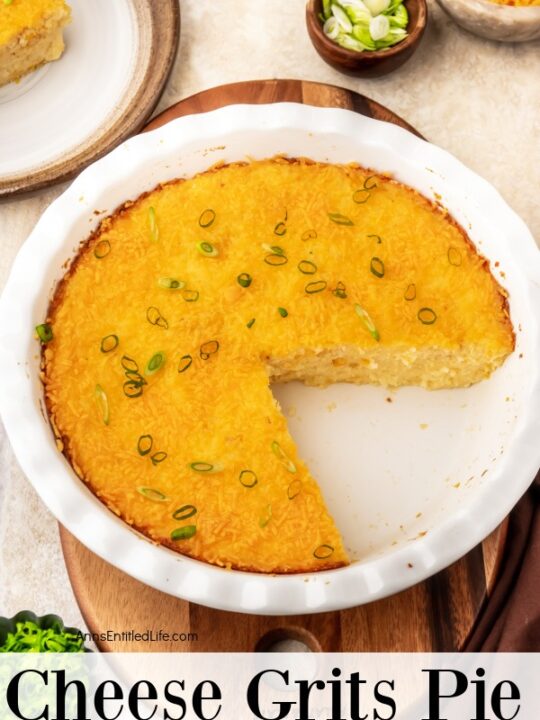 https://www.annsentitledlife.com/wp-content/uploads/2023/09/cheese-grits-pie-recipe-vertical-01-540x720.jpg